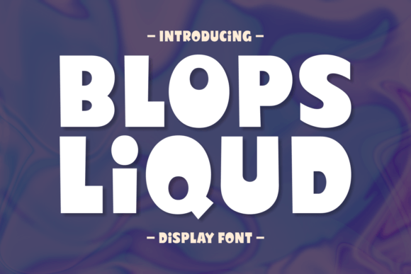 Blops Liqud: A Bold Display Font for Playful Editorial Design